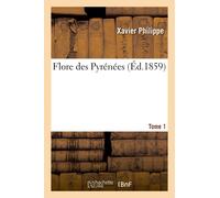 Flore Des Pyrénées. Tome 1