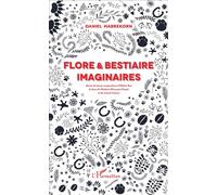 Flore et bestiaire imaginaires Illustré de douze compositions d'Hélène Nué, de deux de Vladimir Mavounia-Kouka et de cinq de l'auteur - Daniel Habrekorn - L'harmattan - broché - Essai