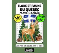Flore et Faune du Québec Cahier de Mots Cachés: 50+ Jeux Amusants et Faciles à Lire sur les Animaux, Plantes, Forêts et Écosystèmes Québécois, Grilles de Mots Mêlés pour Adultes, Aînés et Adolescents