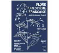 Flore Forestière Française - Guide Écologique Illustré Tome 2, Montagnes