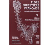 Flore forestière Tome 3 - Région méditerranéenne: Guide écologique illustré