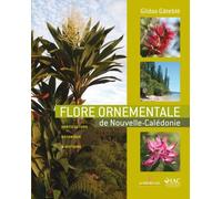 Flore ornementale de nouvelle Calédonie Horticulture, botanique et histoire - Gildas Gâteblé - Au Vent Des Iles - broché - Beau livre