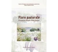Flore pastorale. 113 plantes à connaître en Provence-Alpes-Côte d'Azur Collectif (Auteur)