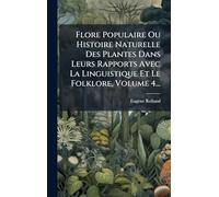 Flore Populaire Ou Histoire Naturelle Des Plantes Dans Leurs Rapports Avec La Linguistique Et Le Folklore, Volume 4...