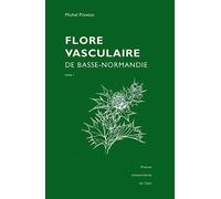 Flore vasculaire de Basse-Normandie Tomes 1 et 2: Reprint de l'édition de 1998, augmentée du Supplément de 2002