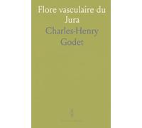 Flore vasculaire du Jura: Énumération des espèces du Jura suisse et français, plus spécialement du canton de Neuchâtel
