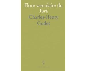 Flore vasculaire du Jura: Énumération des espèces du Jura suisse et français, plus spécialement du canton de Neuchâtel