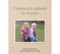 Florence And Isabelle In France: By Sylvia Rosemary Ann Kegg