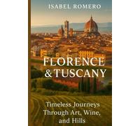 Florence and Tuscany Travel Guide 2025: Local Tips for the Best of City and Countryside