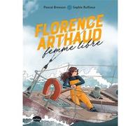 Florence Arthaud, femme libre Sophie Ruffieux (Illustration), Pascal Bresson (Auteur)