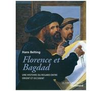 Hans Belting – Florence et Bagdad – Une histoire du regard entre Orient et Occident – Broché