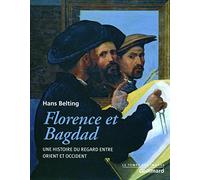 Florence et Bagdad Hans Belting (Auteur), Audrey Rieber (Traduction), Naïma Ghermani (Traduction)
