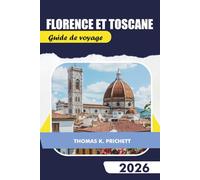 Florence et Toscane Guide de voyage 2026: Découvrez des trésors cachés avec des conseils locaux, des itinéraires, des cartes, de la gastronomie et ... de voyage authentiques à petit budget