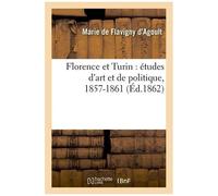 Florence Et Turin : Études D'art Et De Politique, 1857-1861 (Éd.1862)