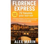 Florence Express - 72 heures pour tout voir: Programme intelligent, réservations recommandées et bons plans locaux pour gagner du temps et préserver votre budget.