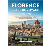 FLORENCE GUIDE DE VOYAGE 2025-2026: Conseils d'initiés, trésors cachés, règles mises à jour et itinéraires inoubliables pour le cœur Renaissance de la Toscane