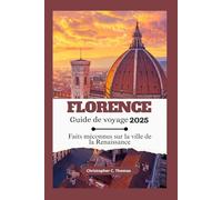 Florence Guide de voyage 2025: Faits méconnus sur la ville de la Renaissance