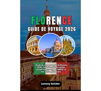 Florence Guide de voyage 2026: Explorez le berceau de la Renaissance avec des itinéraires d'experts, des trésors cachés,des secrets locaux, des conseils de sécurité et des informations culturelles po