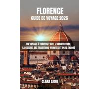FLORENCE GUIDE DE VOYAGE 2026: UN VOYAGE À TRAVERS L'ART, L'ARCHITECTURE, LA CUISINE, LES TRADITIONS VIVANTES ET PLUS ENCORE