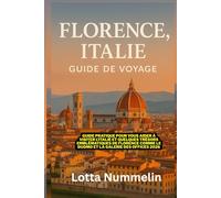 FLORENCE ITALIE GUIDE DE VOYAGE: Guide pratique pour vous aider a visiter l Italie et quelques tresors emblematiques de Florence comme le Duomo et la Galerie des Offices 2026