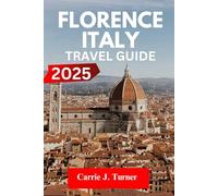 Florence Italy Travel Guide 2025: Explore Santa Maria Novella, San Lorenzo, Ponte Vecchio Like An Indigene
