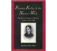 Florence Kelley and the Nation's Work Kathryn Kish Sklar (Auteur)