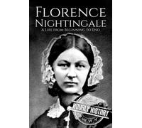 Florence Nightingale: A Life from Beginning to End