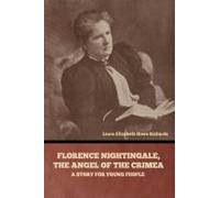 Florence Nightingale, The Angel Of The Crimea: A Story For Young People