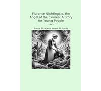 Florence Nightingale, the Angel of the Crimea: A Story for Young People