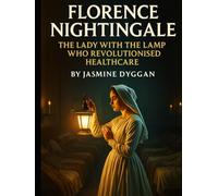 Florence Nightingale: The Lady with the Lamp Who Revolutionised Healthcare