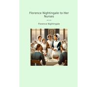 Florence Nightingale to Her Nurses