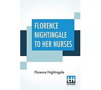 Florence Nightingale To Her Nurses