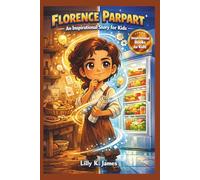 FLORENCE PARPART An Inspirational Story for Kids: The Woman Who Helped Keep the World Cool and Turned Simple Ideas Into Everyday Life-Changing Inventions