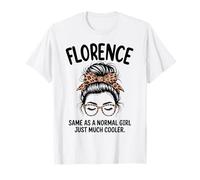 Florence Same As A Normal Girl Just Much Cool Name T-Shirt