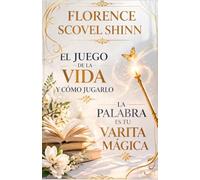 FLORENCE SCOVEL SHINN OBRAS: EL JUEGO DE LA VIDA Y CÓMO JUGARLO Y LA PALABRA ES TU VARITA MÁGICA.: EDICIÓN EN ESPAÑOL