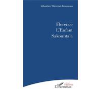 Florence Suivi de L'Enfant et Sakountala - Sébastien THEVENET- BROUSSOUS - L'harmattan - broché - Théâtre