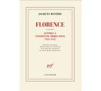 Florence suivi des Lettres de Jacques Rivière à Antoinette Morin-Pons (1923-1925) Jacques Rivière (Auteur), Ariane Charton (Edité par), Jean-Marc Quaranta (Edité par)