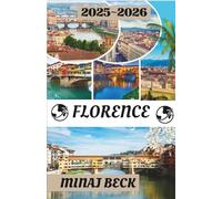 FLORENCE TRAVEL GUIDE 2025-2026: A Journey Through Time, Beauty, and the Art of Living