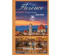 FLORENCE TRAVEL GUIDE 2025-2026: Live Like a Local with Expert Insider Knowledge