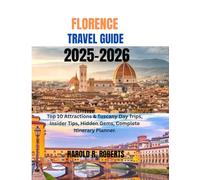 FLORENCE TRAVEL GUIDE 2025-2026: Top 10 Attractions & Tuscany Day Trips, Insider Tips, Hidden Gems, Complete itinerary planner