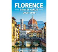 Florence Travel Guide 2025-2026: Tuscan Tapestry: Weaving Art, Culture, and Adventure.