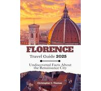 Florence Travel Guide 2025: Undiscovered Facts About the Renaissance City