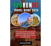 Florence Travel Guide 2026: Explore the Cradle of the Renaissance with Expert Itineraries, Hidden Gems, Local Secrets, Safety Tips & Cultural Insights for Every Kind of Traveler