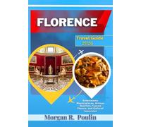 FLORENCE TRAVEL GUIDE 2026: Renaissance Masterpieces, Artisan Quarters, Tuscan Flavors, and Cultural Immersion