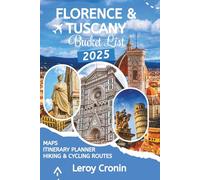 FLORENCE & TUSCANY BUCKET LIST 2025: Insider Secrets for Wandering Through Hilltop Towns and Vineyards