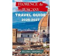 FLORENCE & TUSCANY TRAVEL GUIDE 2026-2027