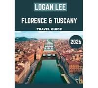 Florence & Tuscany TRAVEL GUIDE 2026 (Full-color travel guide): A Journey Through Italy’s Artistic Masterpieces, Timeless Landscapes, and Hidden Treasures