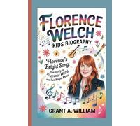 FLORENCE WELCH KIDS BIOGRAPHY: Florence’s Bright Song: The Story of Florence Welch and Her Magic Music
