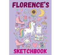 Florence's Sketchbook: A Personalised Sketchbook Gift for A Creative Girl (Florence) Who Loves to Draw