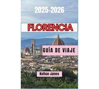 Florencia GUÍA DE VIAJE 2025-2026: Rincones ocultos, arte atemporal y el alma de la ciudad renacentista